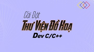 Cài đặt thư viện đồ hoạ trong Dev C/C++