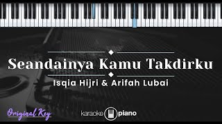 Seandainya Kamu Takdirku - Isqia Hijri \u0026 Arifah Lubai (KARAOKE PIANO - ORIGINAL KEY)