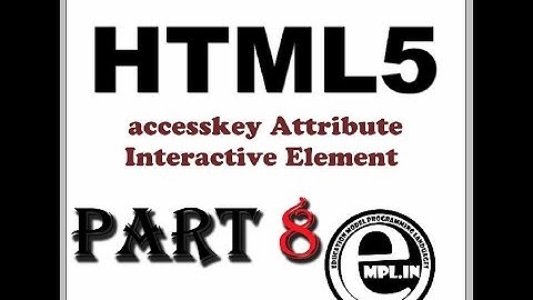 HTML5 tutorial in hindi Part-8 accesskey Attribute and Interactive Element