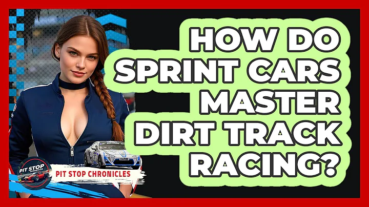 How Do Sprint Cars Master Dirt Track Racing? - Pit Stop Chronicles