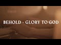 Behold  glory to god