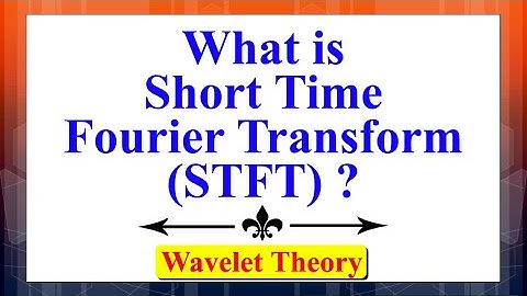 What is Short Time Fourier Transform (STFT)? | Wavelet Theory | Advanced Digital Signal Processing