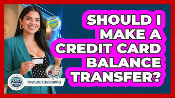 Should I Make A Credit Card Balance Transfer? - Points and Perks Channel
