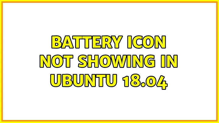 Ubuntu: Battery icon not showing in Ubuntu 18.04