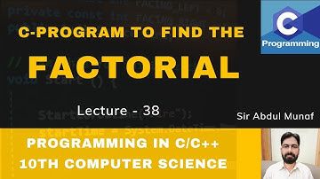 C-Program to find the Factorial | Lecture 38 | Computer Science 10th | Programming in C/C++