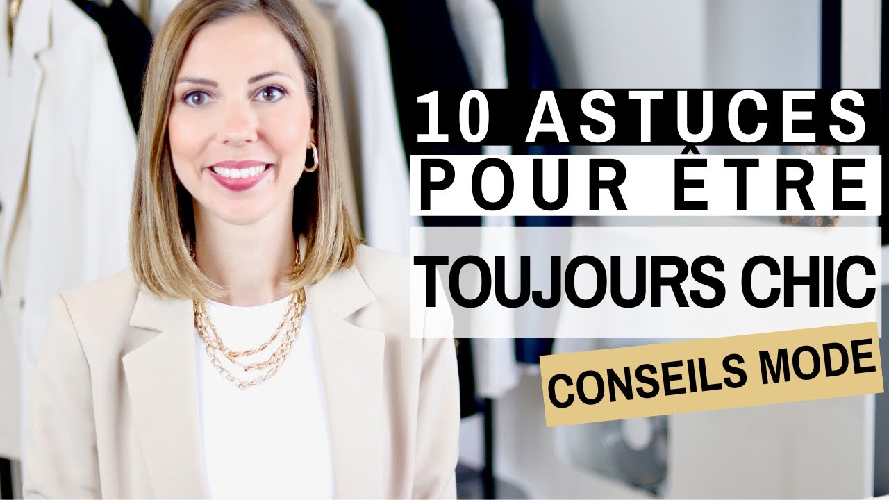 10 ASTUCES POUR ÊTRE TOUJOURS CHIC - Conseils mode & style