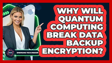 Why Will Quantum Computing Break Data Backup Encryption? - Emerging Tech Insider