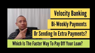 Which Is The Faster Way To Pay Off A Mortgage Between Velocity Banking Bi-Weekly Or Extra Payments?