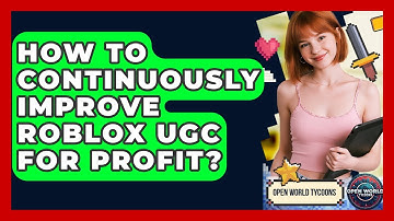 How To Continuously Improve Roblox UGC For Profit? - Open World Tycoons