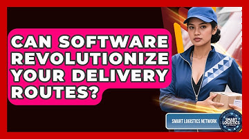 Can Software Revolutionize Your Delivery Routes? - Smart Logistics Network