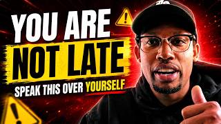 You Are Not Late: Speak This Over Yourself | Christian Motivation & Prayer