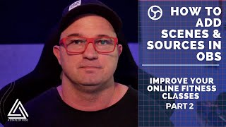 Adding Scenes and Sources in OBS | A Beginners Guide Part 2 to improve your fitness livestream