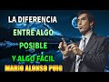 La diferencia entre algo posible y algo fácil - La mejor platica de Mario Alonso Puig
