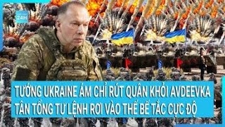 Toàn cảnh thế giới: Tướng Ukraine ám chỉ rút quân ở Avdeevka, tân Tổng tư lệnh rơi vào thế khó