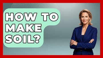How To Make Soil? - The Plant Enthusiast