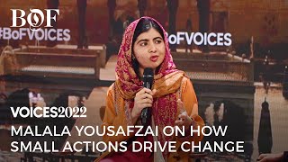 Malala Yousafzai on How Small Actions Can Drive Meaningful Change | BoF VOICES 2022