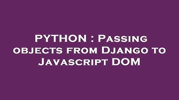 PYTHON : Passing objects from Django to Javascript DOM