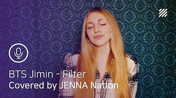 BTS Jimin - Filter (English Cover by JENNA Nation)