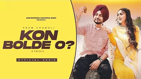Kon Bolde O ? | Ekam Chanoli | Gill Raunta | Laddi Gill | New Punjabi Songs 2023 | Lyrics