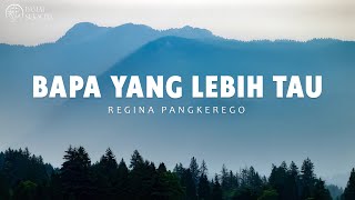 Bapa Yang Lebih Tau Bapa Yang Mengasihiku lirik  Regina Pangkerego  Putri Siagian Gaby Bettay