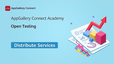 AppGallery Connect Academy - Distribute Service : Open Testing