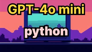GPT-4o mini using python