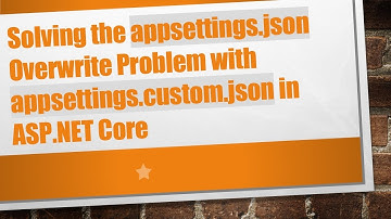 Solving the appsettings.json Overwrite Problem with appsettings.custom.json in ASP.NET Core