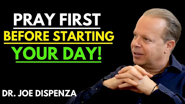 Dr. Joe Dispenza - Pray First Before Starting Your Day: Morning Divine Prayer for God's Guidance.