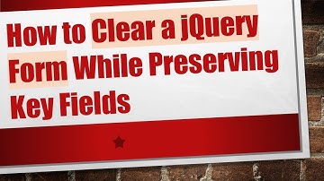 How to Clear a jQuery Form While Preserving Key Fields