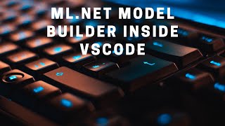 Using ML.NET Model Builder Inside of VS Code
