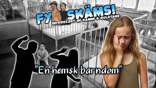 En hemsk barndom i Fy Skäms Podcast (Del 1)