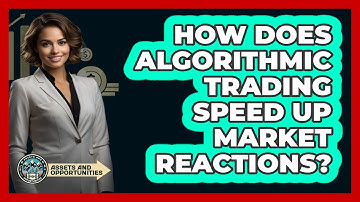 How Does Algorithmic Trading Speed Up Market Reactions? - AssetsandOpportunity.org