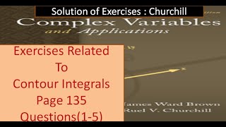Complex analysis Exercises Solution of  Churchill (Contour Integrals  | Exercises (page 135)