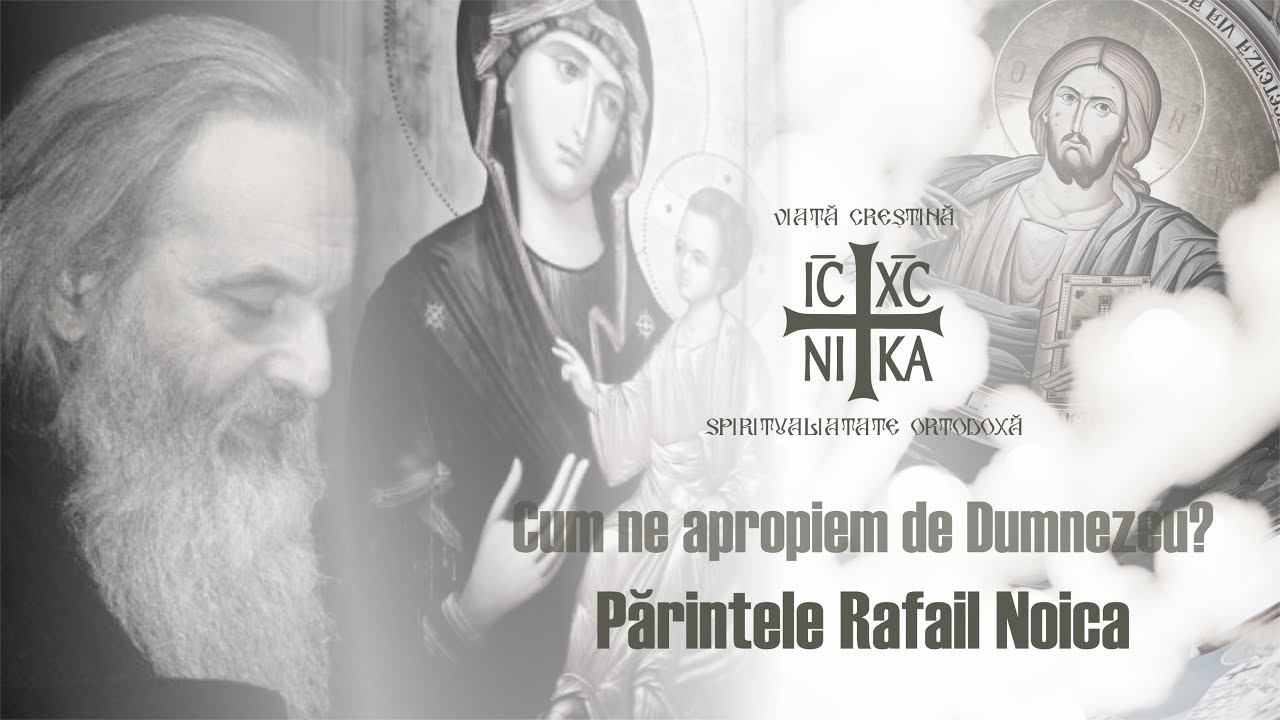 Părintele Rafail Noica - Cum ne apropiem de Dumnezeu, 2017