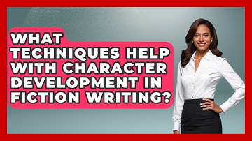 What Techniques Help With Character Development in Fiction Writing? | The Storytellers Room News