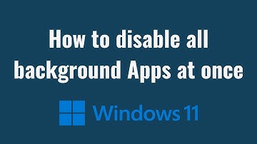 How to disable all background Apps at once in Windows 10/11