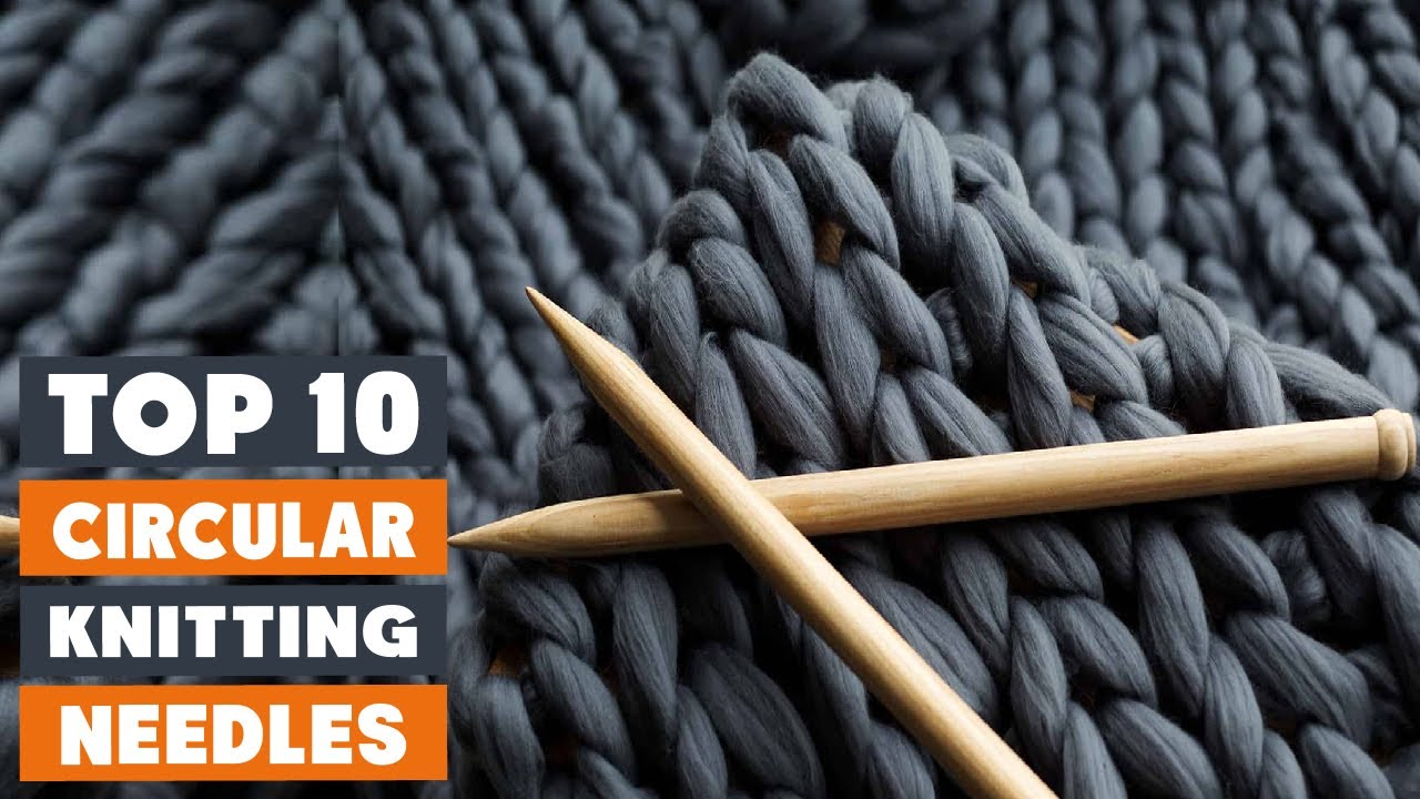 Top 10 Best Circular Knitting Needles in 2023