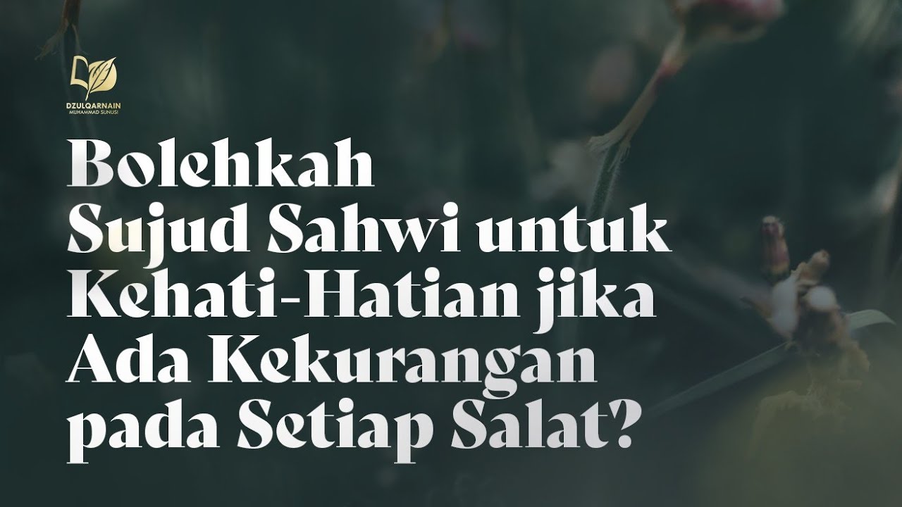 ⁣Bolehkah Sujud Sahwi untuk Kehati-Hatian jika Ada Kekurangan pada Setiap Salat?