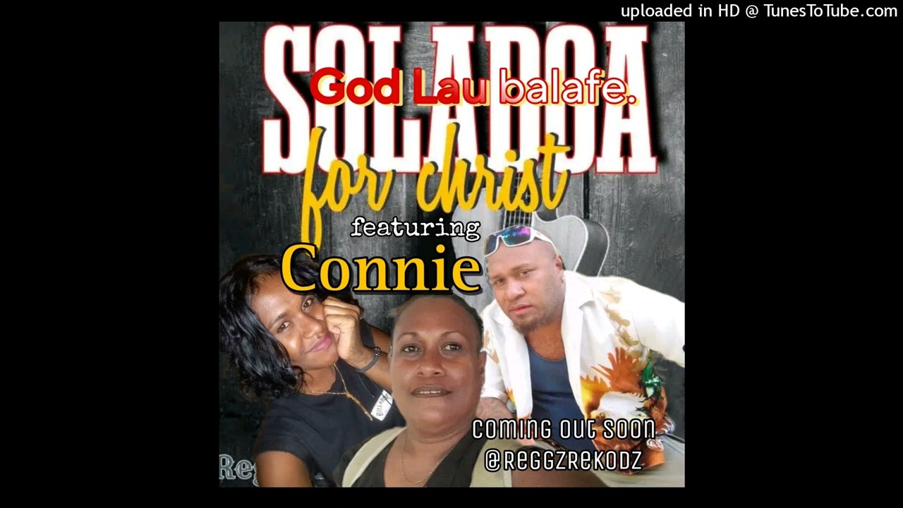 GOD LAU BALAFE_=_ SOLADOA 4 CHRIST FEAT CONNIE_ @REGGZ REKODZ 2023
