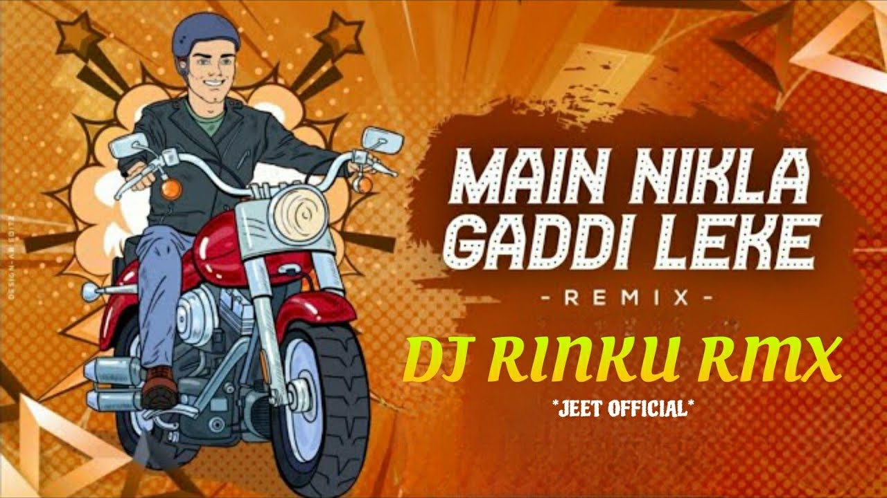 DJ RINKU   MAIN NIKLA GADDI LE KE jeetofficial7489