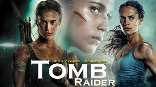 Tomb Raider (2018) Movie | Alicia Vikander, Dominic West, Walton Goggins, Daniel Wu | Review & Facts