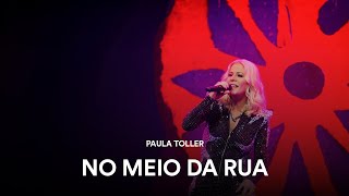 No Meio da Rua | Paula Toller - Ao Vivo - Amorosa (40 anos de carreira)