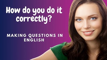 How to Learn English:  Making Questions