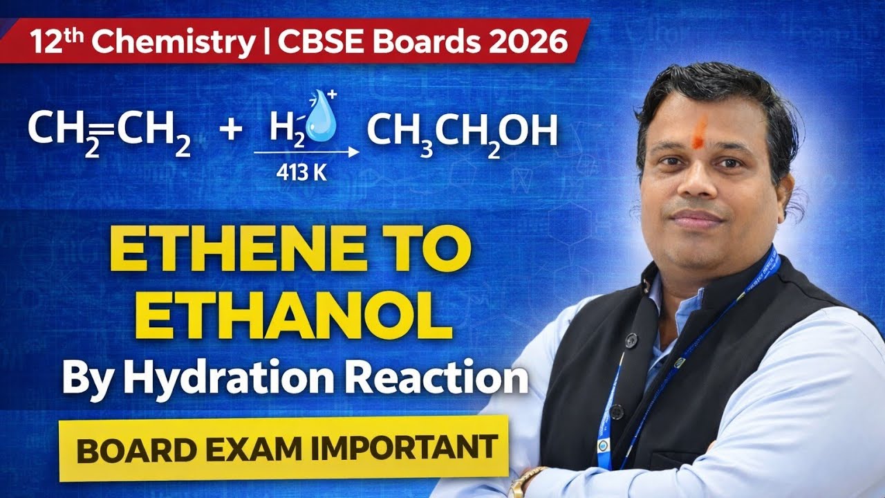 Hydration of Ethene to Form Ethanol | Class 12 Chemistry | CBSE Boards 2026