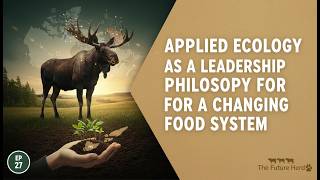 27: Applied Ecology as a Leadership Philosophy for a Changing Food System with Donald Killorn