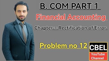 B. Com part 1 subject financial Accounting chapter Rectification of Error problem no 12 / ADC part 1