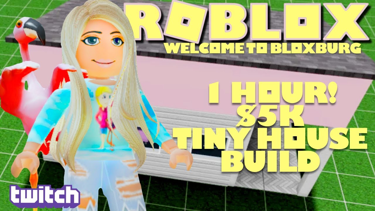 1 Hour 5k Tiny House Build Challenge Welcome To Bloxburg Roblox Twitch Replay Youtube - gamer girl roblox bloxburg series 1