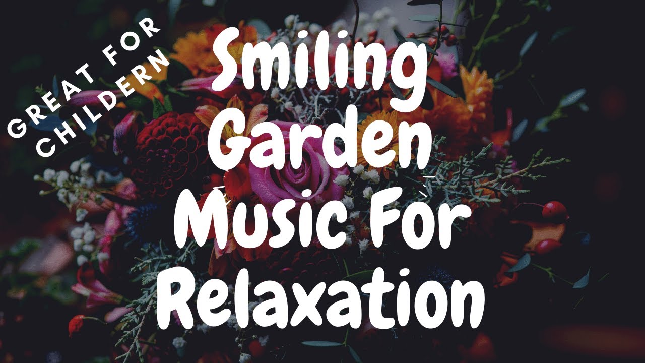 Relaxing Music for Wellbeing Smiling Garden Joyful Relaxation music
