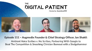 TDP#111: Augmedix Founder & Chief Strategy Officer, Ian Shakil: Ambient Voice Scribes v. No Scribes