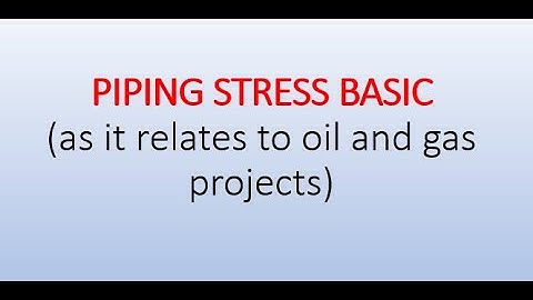 PIPING STRESS BASIC(as it relates to oil and gas projects)